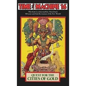 Time Machine 16: Quest for the Cities of Gold, Paperback - Richard Glatzer imagine