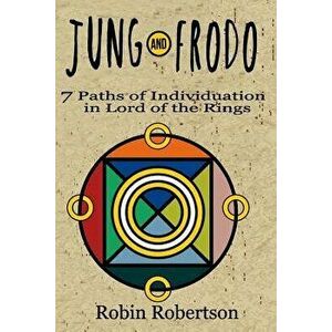 Jung and Frodo: 7 Paths of Individuation in Lord of the Rings, Paperback - Robin Robertson Ph. D. imagine