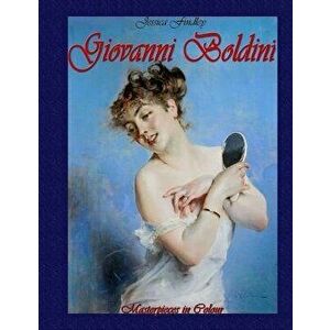 Giovanni Boldini: Masterpieces in Colour, Paperback - Jessica Findley imagine