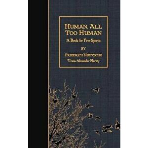 Human, All Too Human: A Book for Free Spirits, Paperback - Friedrich Wilhelm Nietzsche imagine
