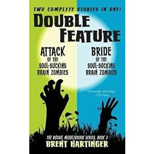 Double Feature: Attack of the Soul-Sucking Brain Zombies/Bride of the Soul-Sucking Brain Zombies, Paperback - Brent Hartinger imagine