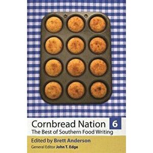 Cornbread Nation 6: The Best of Southern Food Writing, Paperback - Brett Anderson imagine