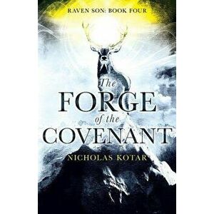 The Forge of the Covenant, Paperback - Nicholas Kotar imagine