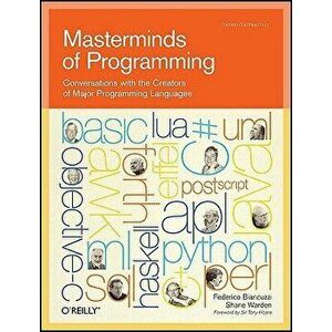 Masterminds of Programming: Conversations with the Creators of Major Programming Languages, Paperback - Federico Biancuzzi imagine