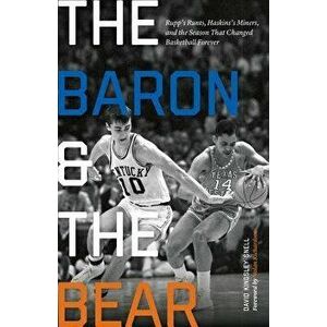 The Baron and the Bear: Rupp's Runts, Haskins's Miners, and the Season That Changed Basketball Forever, Hardcover - David Kingsley Snell imagine