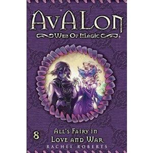 All's Fairy in Love and War: Avalon Web of Magic Book 8, Paperback - Rachel Roberts imagine