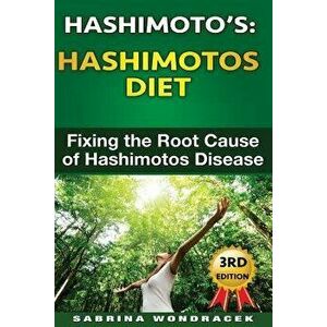 Hashimotos: Hashimotos Diet: An Easy Step-By-Step Guide for Fixing the Root Cause of Hashimotos Thyroiditis - Sabrina Wondracek imagine