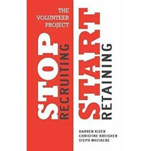 The Volunteer Project: Stop Recruiting. Start Retaining., Paperback - Darren Kizer imagine