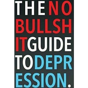 The No-Bullshit Guide to Depression, Hardcover - Steven Skoczen imagine