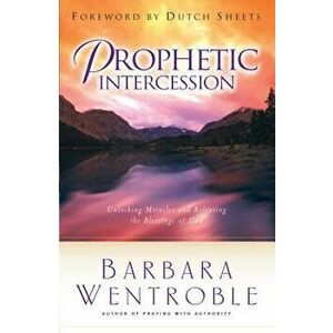 Prophetic Intercession, Paperback - Barbara Wentroble imagine
