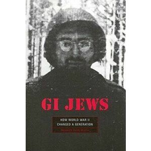 GI Jews: How World War II Changed a Generation, Paperback - Deborah Dash Moore imagine