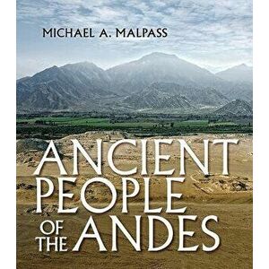 Ancient People of the Andes, Paperback - Michael A. Malpass imagine