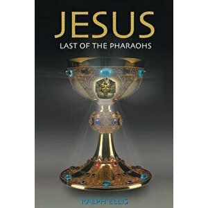Jesus, Last of the Pharaohs: The Israelite Pharaohs of Egypt, Paperback - Ralph Ellis imagine