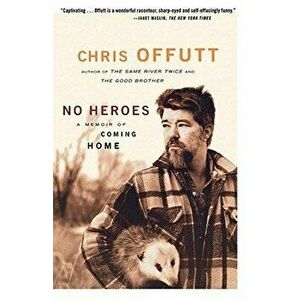 No Heroes: A Memoir of Coming Home, Paperback - Chris Offutt imagine