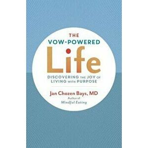 The Vow-Powered Life: A Simple Method for Living with Purpose, Paperback - Jan Chozen Bays imagine