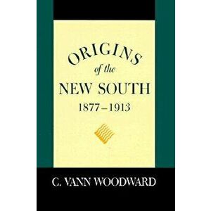 Origins of the New South, 1877-1913: A History of the South, Paperback - C. Vann Woodward imagine