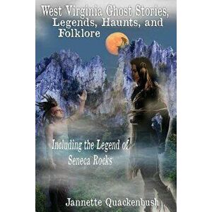 West Virginia Ghost Stories, Legends, Haunts, and Folklore, Paperback - Jannette Quackenbush imagine