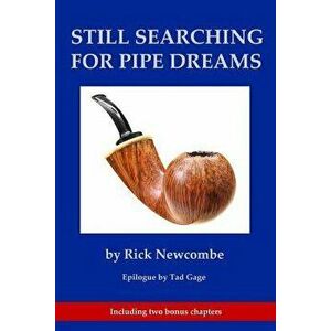 Still Searching for Pipe Dreams, Paperback - Rick Newcombe imagine