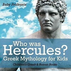 Who Was Hercules? Greek Mythology for Kids Children's Greek & Roman Books, Paperback - Baby Professor imagine