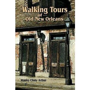 Walking Tours of Old New Orleans, Paperback - Stanley Arthur imagine