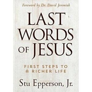 The Last Words of Jesus, Paperback - Jr. Stu Epperson imagine