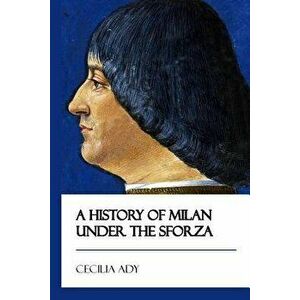 A History of Milan Under the Sforza [didactic Press Paperbacks] - Cecilia Ady imagine