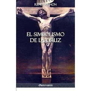 El Simbolismo de la Cruz, Paperback - Rene Guenon imagine
