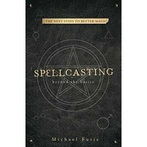 Spellcasting: Beyond the Basics, Paperback - Michael Furie imagine