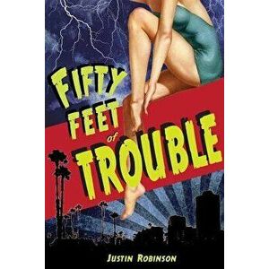 Fifty Feet of Trouble, Paperback - Justin Robinson imagine