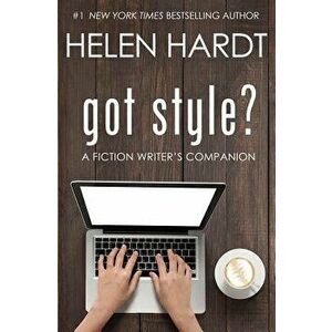 Got Style?: A Fiction Writer's Companion, Paperback - Helen Hardt imagine