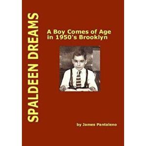 Spaldeen Dreams: A Boy Comes of Age in 1950's Brooklyn, Paperback - James Pantaleno imagine