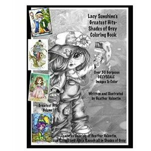 Lacy Sunshine's Greatest Hits - Shades of Grey Coloring Book: Adult Coloring Book with Over 50 Best Greyscale Coloring Pages Enchanting Magical, Paper imagine
