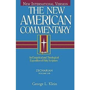 Zechariah: An Exegetical and Theological Exposition of Holy Scripture, Hardcover - George Klein imagine