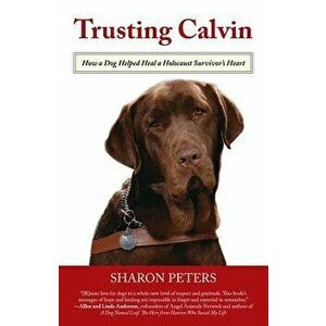 Trusting Calvin: How a Dog Helped Heal a Holocaust Survivor's Heart, Paperback - Peters imagine