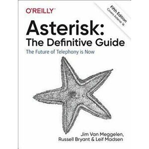 Asterisk: The Definitive Guide: Open Source Telephony for the Enterprise, Paperback - Jim Van Meggelen imagine