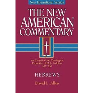 Hebrews: An Exegetical and Theological Exposition of Holy Scripture, Hardcover - David L. Allen imagine