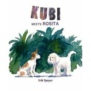 Kubi Meets Rosita, Hardcover - Erik Speyer imagine