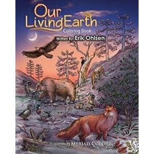 Our Living Earth Coloring Book: Coloring Pages of Nature, Wild Animals, Biology, Ecology, Mandala's, Paperback - Erik Ohlsen imagine