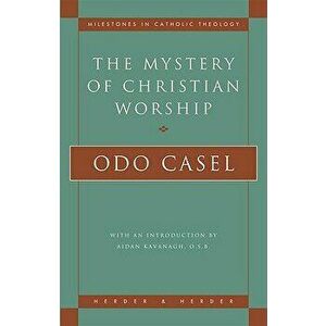 The Mystery of Christian Worship, Paperback - Odo Casel imagine