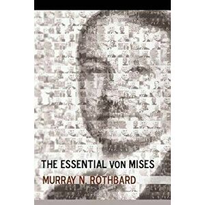 The Essential Von Mises, Paperback - Murray N. Rothbard imagine