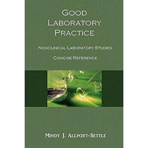 Good Laboratory Practice: Nonclinical Laboratory Studies Concise Reference, Paperback - Mindy J. Allport-Settle imagine