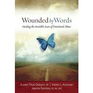 Wounded by Words: Healing the Invisible Scars of Emotional Abuse, Paperback - Susan Titus Osborn imagine
