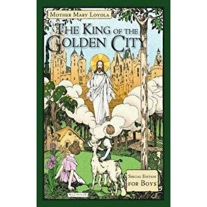 The King of the Golden City: Special Edition for Boys, Paperback - Mother Mary Loyola imagine