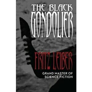 The Black Gondolier: And Other Stories, Paperback - Fritz Leiber imagine