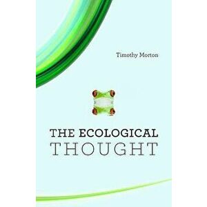 The Ecological Thought, Paperback - Timothy Morton imagine