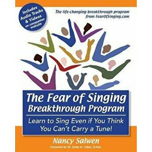 The Fear of Singing Breakthrough Program: Learn to Sing Even If You Think You Can't Carry a Tune!, Paperback - Nancy Salwen imagine