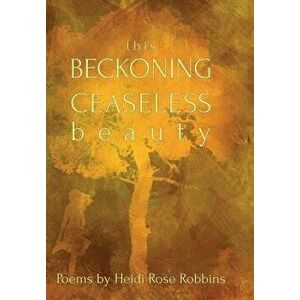 This Beckoning Ceaseless Beauty - Heidi Rose Robbins imagine