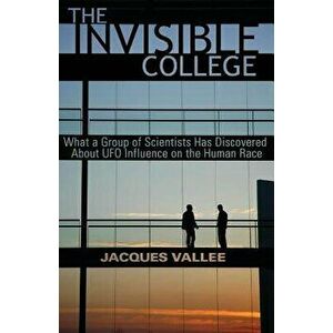The Invisible College: What a Group of Scientists Has Discovered about UFO Influence on the Human Race, Paperback - Jacques Vallee imagine