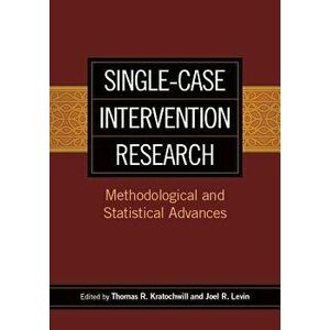 Single-Case Intervention Research: Methodological and Statistical Advances, Hardcover - Thomas R. Kratochwill imagine