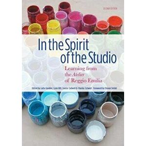In the Spirit of the Studio: Learning from the Atelier of Reggio Emilia, Paperback - Lella Gandini imagine